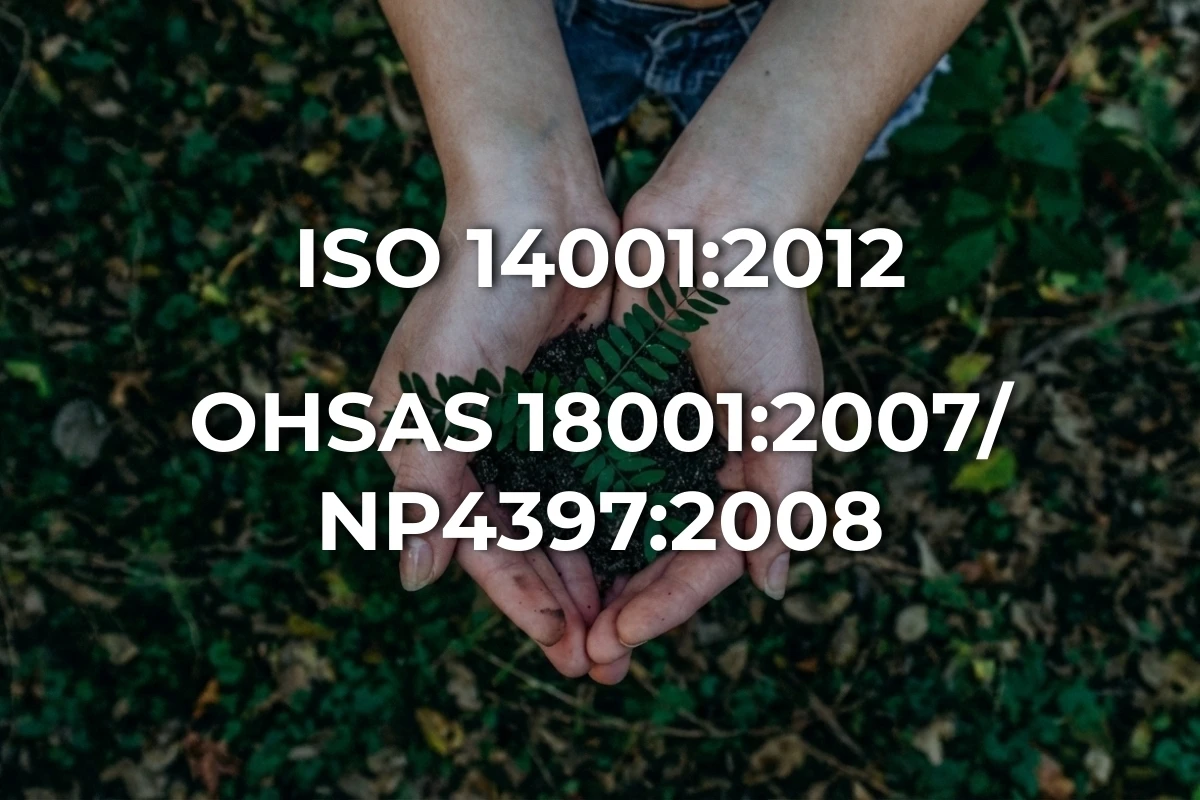 Certificação ambiental pela norma ISO 14001:2012 e certificação em segurança pela norma OHSAS 18001:2007/NP4397:2008.